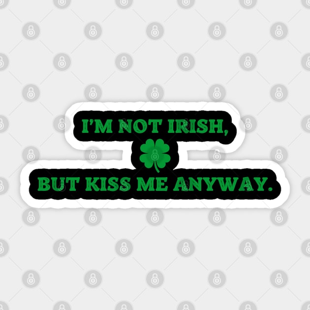 I'm Not Irish But Kiss Me Anyway Sticker by Creatifly Graphic Tees